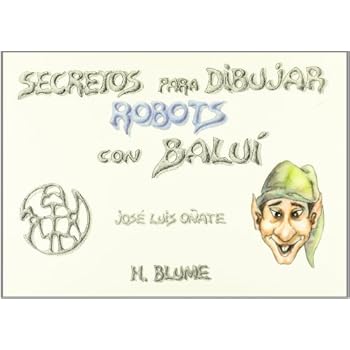 Secretos para dibujar robots con Baluí (Artes, técnicas y métodos)