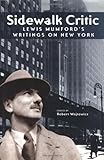 Front cover for the book Sidewalk Critic: Lewis Mumford's Writings on New York by Lewis Mumford