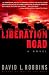 Liberation Road: A Novel of World War II and the Red Ball Express by David L. Robbins
