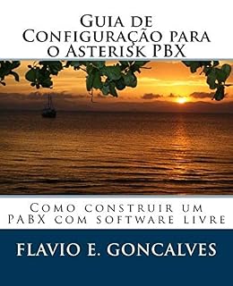 Livro Guia de Configuracao para o Asterisk PBX: Como construir um PABX com software livre