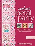 Applique Petal Party: A Bouquet of 16 Quilit Blocks and Flowering Border by