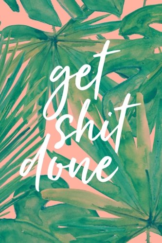 Get Shit Done, 18 Month Weekly & Monthly Planner | 2018-2019: Retro Tropical, July 2018 - December 2 by Creative Notebooks