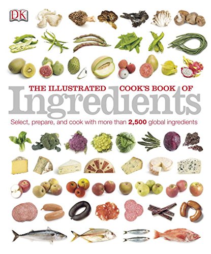 The Illustrated Cook's Book of Ingredients (DK Illustrated Cook Books) The Illustrated Cook's Book of Ingredients (DK Illustrated Cook Books)