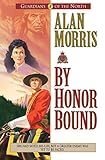 By Honor Bound (Guardians of the North Book #1) by Alan Morris