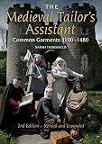 The Medieval Tailor's Assistant, 2nd Edition: Common Garments 1100-1480 by 