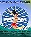 My Pan Am Years: The Smell of the Jet Fuel, and the Roar of the Passengers: How Time Flies, Especially On a 747