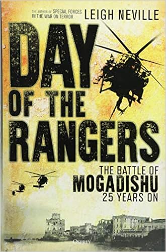 Day of the Rangers: The Battle of Mogadishu 25 Years On, by Leigh Neville Day of the Rangers: The Battle of Mogadishu 25 Years On, by Leigh Neville