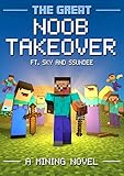 The Great Noob Takeover: A Mining Novel Ft Sky and SSundee