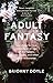 Adult Fantasy: searching for true maturity in an age of mortgages, marriages, and other adult milest by 