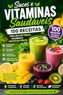 Livro 100 Receitas de Sucos e Vitaminas Saudáveis Pré Pós Treino: Receitas nutritivas, energéticas e fáceis de preparar para quem deseja mais saúde, disposição e uma alimentação equilibrada no dia a dia