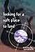 Looking for a Soft Place to Land by