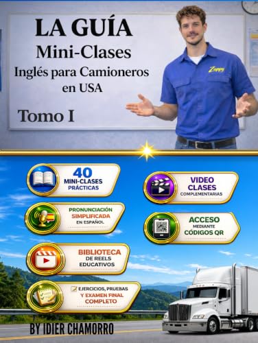 La Guía . Mini-Clase Inglés para Camioneros en USA Tomo I: 40 Mini-Clases paso a paso con Ejemplos reales, pronunciación, práctica diaria y acceso a video clases mediante códigos QR. at Amazon