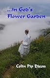 ...in God's Flower Garden by Colin Pip Dixon