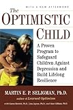 The Optimistic Child: A Proven Program to Safeguard Children Against Depression and Build Lifelong Resilience cover