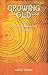 Growing Old: The Spiritual Dimensions of Ageing by 