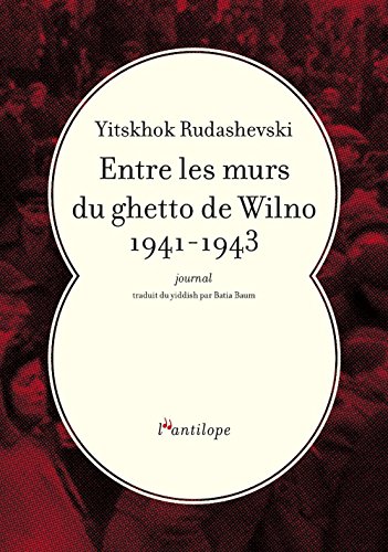 Entre les murs du ghetto de Wilno 1941-1943 : Journal Entre les murs du ghetto de Wilno 1941-1943 : Journal