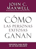 Cómo las personas exitosas ganan: Convierta cada revés en un paso adelante (Successful People) (Spanish Edition)