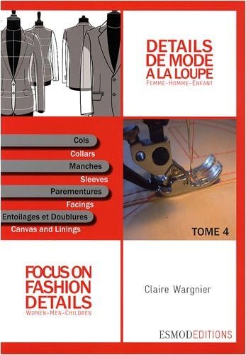 D??tails de mode ?? la loupe : Tome 4, Cols, manches, parementures, entoilages et doublures, ??dition bilingue fran??ais-anglais by Claire Wargnier (2012-09-20)