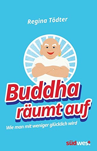 Buddha Raumt Auf Wie Man Mit Weniger Glucklich Wird Amazon De Todter Regina Bucher