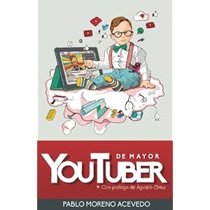 De mayor, youtuber: Descubre los secretos del éxito de YouTube (Spanish Edition)