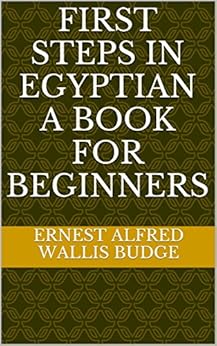 First Steps In Egyptian A Book For Beginners Kindle