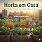 Livro Horta em Casa: Cultive, Cuide e Colha Bem-Estar: Guia completo para criar e manter sua horta em pequenos espaços.