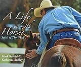A Life With Horses: Spirit of the Work by Mark Rashid, Kathleen Lindley