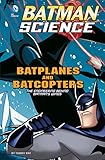 Batplanes and Batcopters (Batman Science)