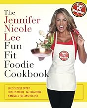 The Jennifer Nicole Lee Fun Fit Foodie Cookbook: JNL's Secret Super Fitness Model Fat Blasting & Muscle Fueling Recipes