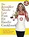 The Jennifer Nicole Lee Fun Fit Foodie Cookbook: JNL's Secret Super Fitness Model Fat Blasting &amp; Muscle Fueling Recipes - Book by Jennifer Nicole Lee