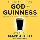 The Search for God and Guinness: A Biography of the Beer That Changed the World