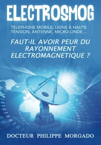 Electrosmog: Faut-il avoir peur du rayonnement électromagnétique (French Edition)