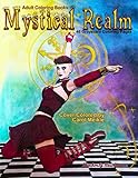 Adult Coloring Books Mystical Realm: 46 grayscale Coloring Pages of mystical fantasy scenes with dragons, witches, mythical creatures, skulls, gothic, wicca and more by Kimberly Hawthorne