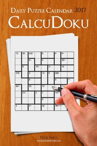 Daily CalcuDoku Puzzle Calendar 2017 (Daily Puzzle Calendar 2017) by Nick Snels