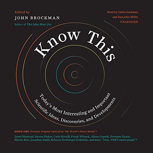 Know This: Today's Most Interesting and Important Scientific Ideas, Discoveries, and Developments (Edge Question series), by John Brockman