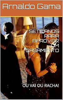 Livro SETE ANOS PARA APROVAR UM CASAMENTO: OU VAI OU RACHA!