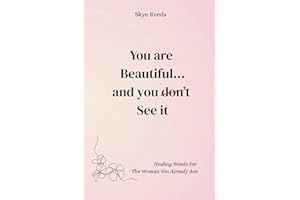 You Are Beautiful... And You Don't See It: Healing Words for the Woman You Already Are