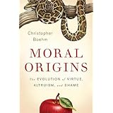 Moral Origins: The Evolution of Virtue, Altruism, and Shame