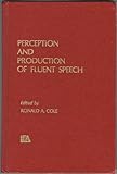 Perception and Production of Fluent Speech, , 0898590191