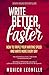 Write Better, Faster: How To Triple Your Writing Speed and Write More Every Day (Growth Hacking For Storytellers #1)
