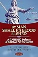 By Man Shall His Blood Be Shed: A Catholic Defense of Capital Punishment