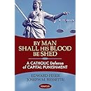 By Man Shall His Blood Be Shed: A Catholic Defense of Capital Punishment