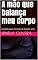 Livro A mão que balança meu corpo: proibido para menores de dezoito anos