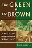 The Green and the Brown: A History of Conservation in Nazi Germany (Studies in Environment and History)