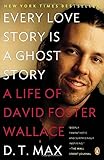 Every Love Story Is a Ghost Story: A Life of David Foster Wallace cover