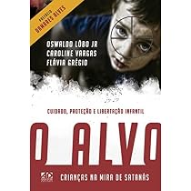 O Alvo - Crianças na Mira de Satanás: Cuidado, Proteção e ...