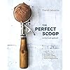 The Perfect Scoop, Revised and Updated: 200 Recipes for Ice Creams, Sorbets, Gelatos, Granitas, and Sweet Accompaniments…