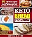 Keto Bread Cookbook: 111 Affordable, Quick & Easy Low Carb Keto Bread Recipes for The Smart People o by Cynthia C. Webb