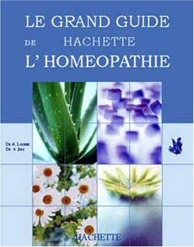 Le Grand Guide Hachette de L'homéopathie by Collectif