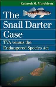The Snail Darter Case Tva Versus The Endangered Species